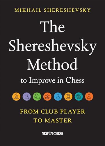 The Shereshevsky Method to Improve in Chess: From Club Player to Master