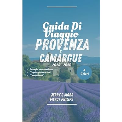 GUIDA DI VIAGGIO PROVENZA E CAMARGUE 2025 - 2026 (TUTTO A COLORI