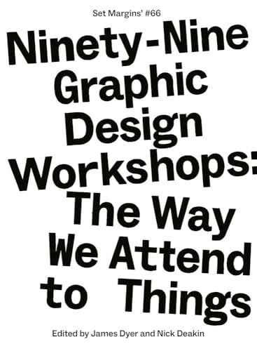 Ninety-Nine Graphic Design Workshops: The Way We Attend to Things