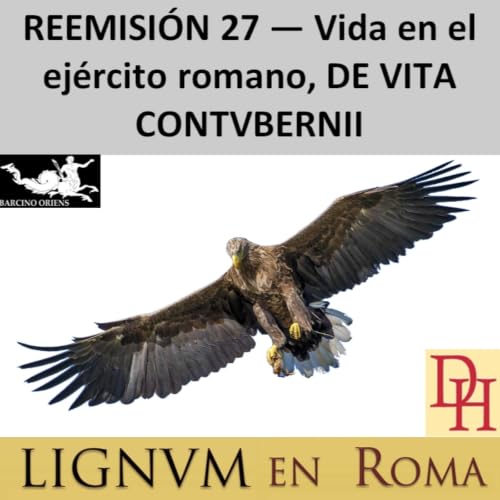 (LeR) REEMISI&Oacute;N 027 &mdash; Vida en el ej&eacute;rcito romano, DE VITA CONTVBERNII