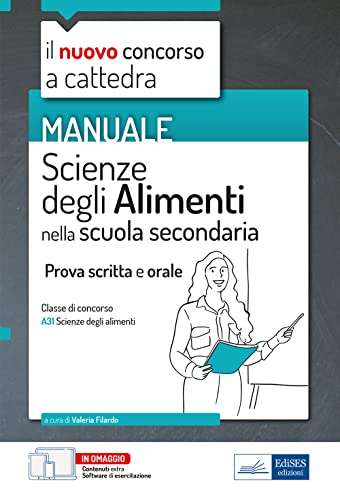 Scienze degli alimenti - Classe A31 Concorso a cattedra scuola secondaria. Manuale per prova scritta e orale