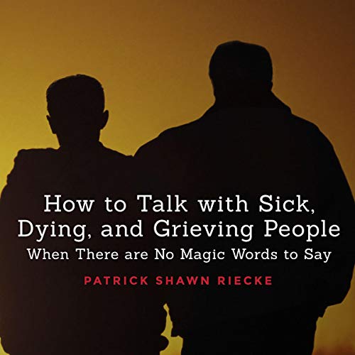 How to Talk with Sick, Dying and Grieving People by Patrick Shawn Riecke episode artwork