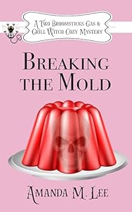 Breaking the Mold (A Two Broomsticks Gas & Grill Witch Cozy Mystery Book 13)