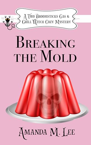 Breaking the Mold (A Two Broomsticks Gas & Grill Witch Cozy Mystery Book 13)