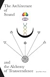 The Architecture of Sound and the Alchemy of Transcendence
