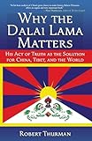 Why the Dalai Lama Matters: His Act of Truth as the Solution for China, Tibet, and the World