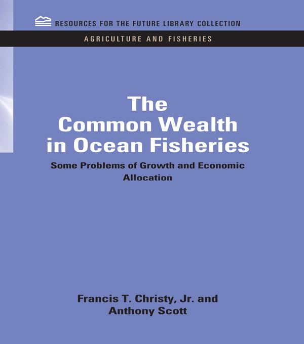 The Common Wealth in Ocean Fisheries: Some Problems of Growth and Economic Allocation (RFF Agriculture and Fisheries Set)      1st Edition, Kindle Edition
