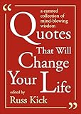 Quotes That Will Change Your Life: A Currated Collection of Mind-Blowing Wisdom