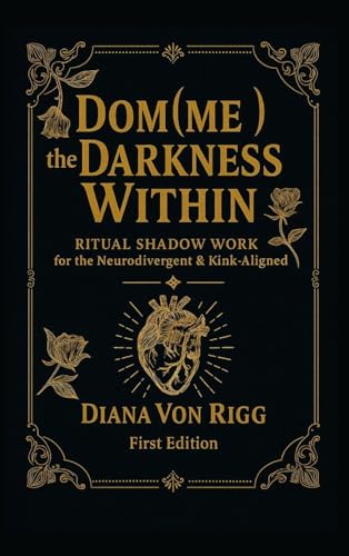 Dom(Me) The Darkness Within: Ritual Shadow Work For The Neurodivergent & Kink-Aligned