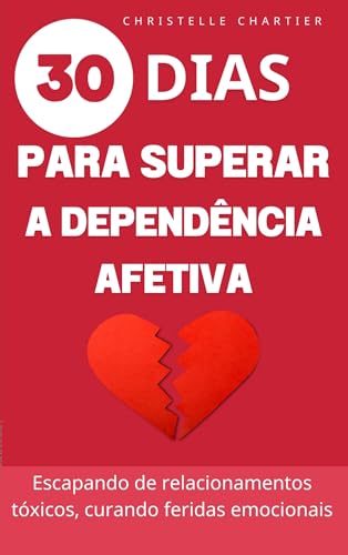 Superando a dependência emocional, os segredos para sair e desistir de relacionamentos tóxicos: Depe