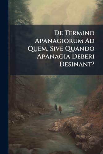 De Termino Apanagiorum Ad Quem, Sive Quando Apanagia Deberi Desinant?
