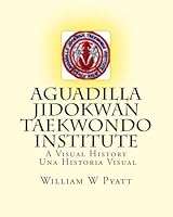 Aguadilla Jidokwan Taekwondo Institute: A Visual History / Una Historia Visual 151142138X Book Cover