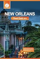New Orleans Travel Guide 2024: The ultimate tourist guide to Exploring the Heart of Louisiana: Top Attractions, Hidden Gems, places to visit, things to do, and tips to plan your trip B0CP1PQ4PV Book Cover