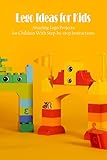 Lego Ideas for Kids: Amazing Lego Projects for Children With Step-by-step Instructions (English Edition)
