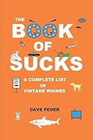 The Book of Sucks: A Complete List of Vintage Whines 1520755015 Book Cover