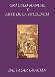 Oráculo manual y arte de la prudencia. Con notas aclaratorias. (Spanish Edition)