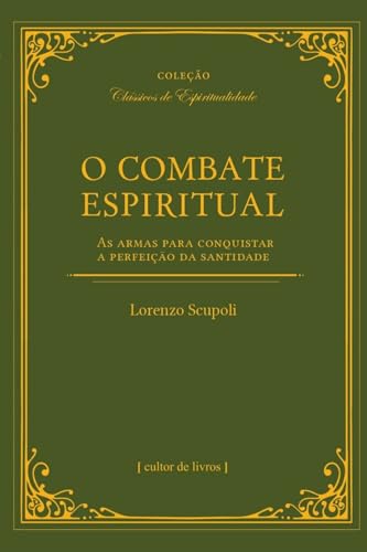 O Combate Espiritual - As Armas Para Conquistar a Perfeição da Santidade