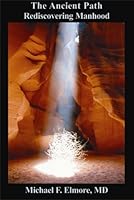 The Ancient Path Rediscovering Manhood 0966059492 Book Cover