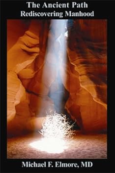 Paperback The Ancient Path Rediscovering Manhood Book