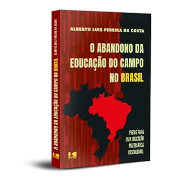 Capa do livro O Abandono da Educação do Campo no Brasil: Pistas Para uma Educação Matemática Descolonial