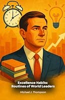 Excellence Habits: Routines of World Leaders: The daily practices that shaped the success of the most influential people of our time B0G259T673 Book Cover
