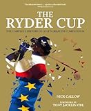 The Ryder Cup: The Complete History of Golf's Greatest Competition - Chris Hawkes, Nick Callow Vorwort: Tony Jacklin 