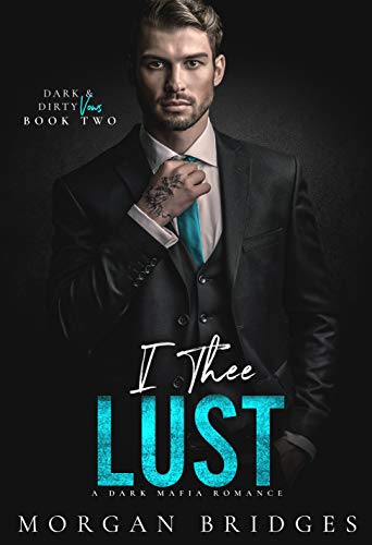 I Thee Lust: A Dark Mafia Romance (Dark & Dirty Vows Book 2) I Thee Lust: A Dark Mafia Romance (Dark & Dirty Vows Book 2)
