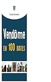  Vendôme en 100 dates (100 dates pour l\'histoire) (French Edition)