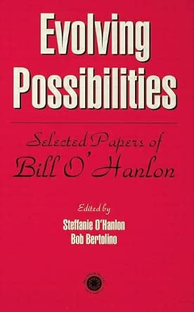 Evolving Possibilities: Selected Works of Bill O'Hanlon Evolving Possibilities: Selected Works of Bill O'Hanlon book cover