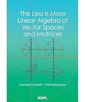 The Less Is More Linear Algebra of Vector Spaces and Matrices 1611977398 Book Cover