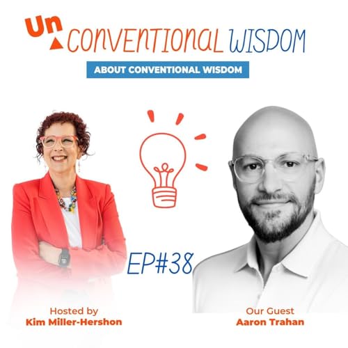 Unconventional Wisdom About Conventional Wisdom Podcast Episode Thirty Eight with  Aaron Trahan