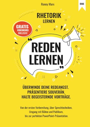 Reden Lernen - Überwinde deine Redeangst. Präsentiere souverän. Halte begeisternde Vorträge: Rhetorik Leitfaden für Anfänger und Profis. Vortrag, Seminar, Pitch, Präsentation und Studium.