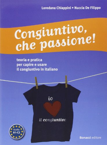 Congiuntivo, che passione! Teoria e pratica per capire e usare il congiuntivo in italiano Congiuntivo, che passione! Teoria e pratica per capire e usare il congiuntivo in italiano