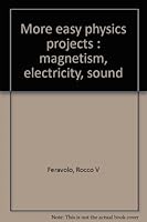 More easy physics projects;: Magnetism, electricity, sound, B0006BV4M6 Book Cover