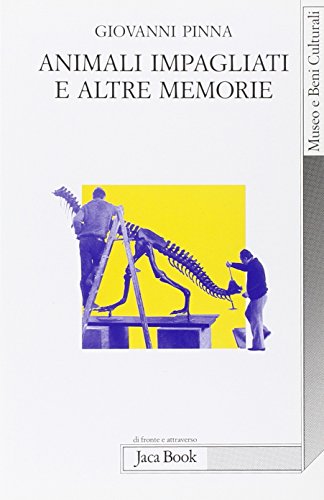 Animali impagliati e altre memorie. Ricordi di un direttore di museo con note di museologia (Di fron