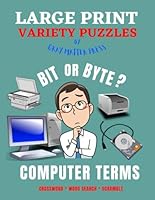 Large Print Variety Puzzles Computer Terms: 80+ Puzzles About Computers, Technology and IT Terminology for Tech Enthusiasts: Crosswords, Word Searches, and Scrambles B0CRWLVK3D Book Cover