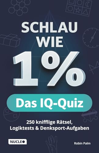 Schlau wie 1% – Das IQ-Quiz: 250 knifflige Rätsel, Logiktests & Denksport-Aufgaben in einem Rätselbuch