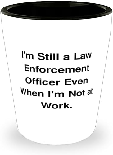 Inspirational Law enforcement officer Gifts, I'm Still a Law, Best Birthday Shot Glass For Coworkers From Colleagues, Police officer gifts, Gifts
