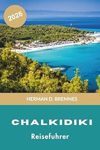 Chalkidiki Reiseführer 2026: Entdecken Sie Sandstrände, Küstendörfer, kristallklares Wasser, lokale Küche und praktische Tipps für Ihren Griechenland-Urlaub