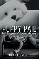 Puppy Pail: Patti's Struggles With Codependency Recovery 1621376761 Book Cover