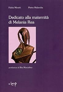 Fulvia Minetti, Dedicato alla maternità di Melania Rea, Cleup Università di Padova 2013