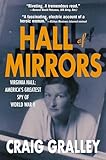 Hall of Mirrors: Virginia Hall: America's Greatest Spy of WWII