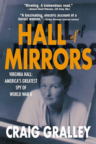 Hall of Mirrors: Virginia Hall: America's Greatest Spy of WWII