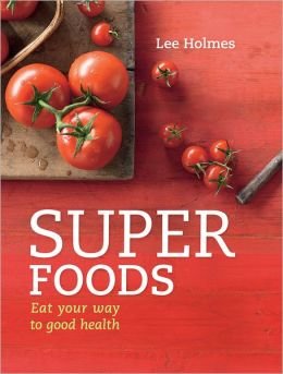 Super Foods Eat Your Way to Good Health