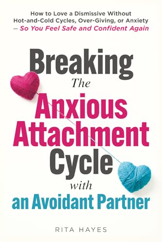 Breaking the Anxious Attachment Cycle with an Avoidant Partner: How