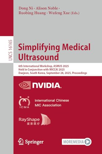 Simplifying Medical Ultrasound: 6th International Workshop, ASMUS 2025, Held in Conjunction with MICCAI 2025, Daejeon, South Korea, September 28, 2025, ... Notes in Computer Science Book 16165)