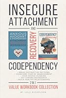 Codependency and Insecure Attachment Recovery Workbook 2-in-1: Break Destructive Patterns, Overcome Fear of Abandonment, Stop People Pleasing, Set Strong Boundaries, and Build Healthy Relationships 1068845961 Book Cover