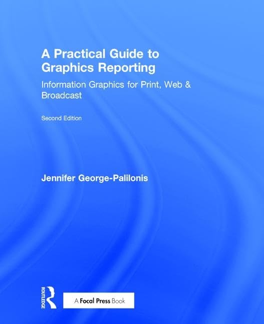 A Practical Guide to Graphics Reporting: Information Graphics for Print, Web & Broadcast
