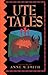 Ute Tales (University of Utah Publications in the American West, Vol 29)