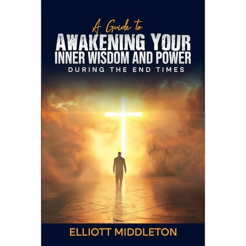 Audiobook: A Guide to Awakening Your Inner Wisdom and Power During the End Times by Elliott Middleton episode artwork